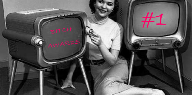 Bitch Awards #1 - TV